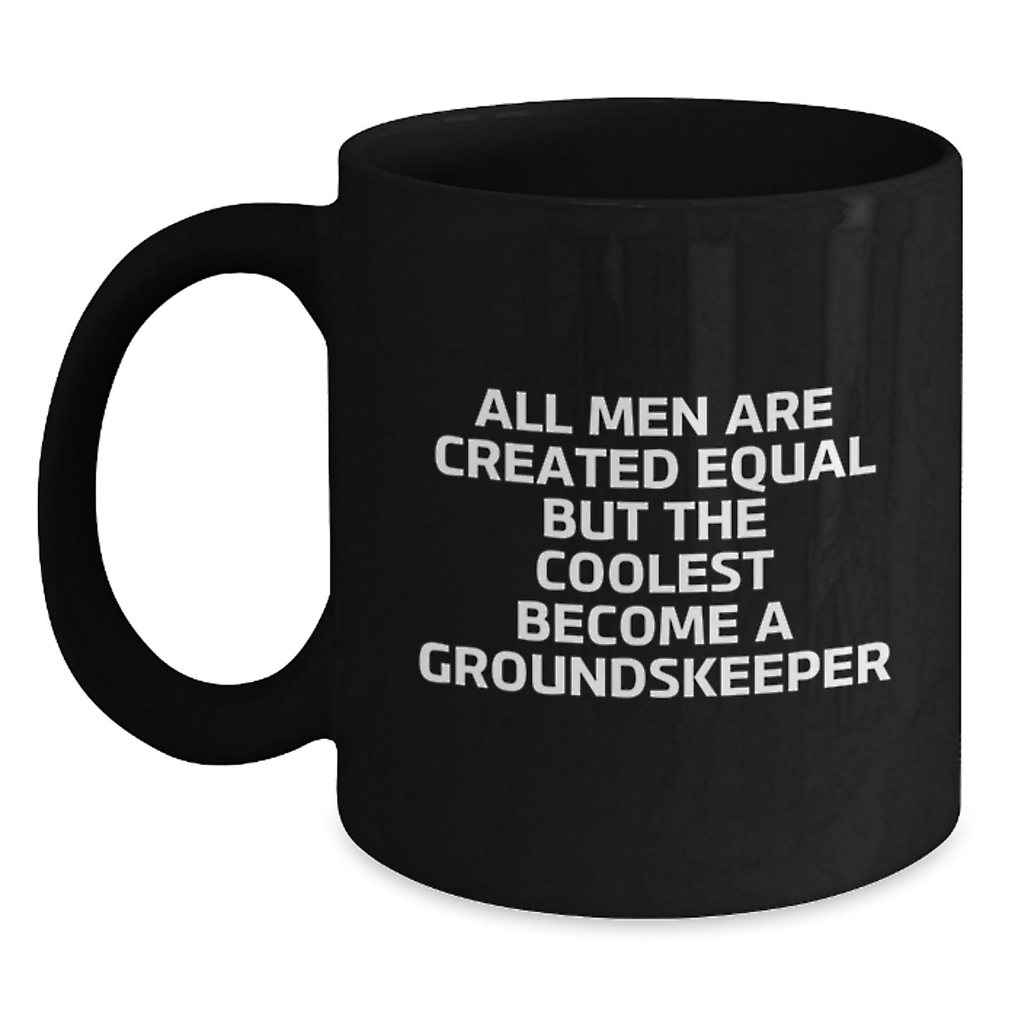 groundskeeper Gifts from Friends for Graduation Unique Mugs, Funny Quote Black Coffee Mugs for Men, 'All Men Are Created Equal But The Coolest Become A groundskeeper' - Main