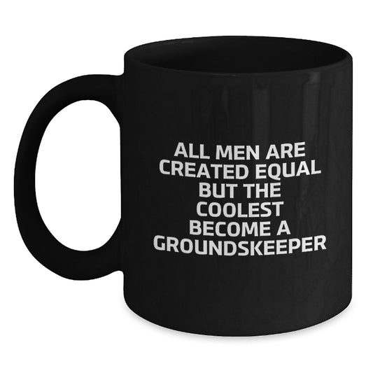 groundskeeper Gifts from Friends for Graduation Unique Mugs, Funny Quote Black Coffee Mugs for Men, 'All Men Are Created Equal But The Coolest Become A groundskeeper' - Main