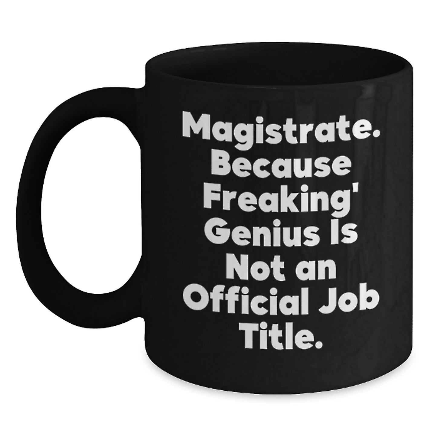 Unique Christmas Unique Gifts for Magistrate, Funny Quote, Black Coffee Mug, Perfect for Men, Women, Friends, Coworkers, or Family - Main