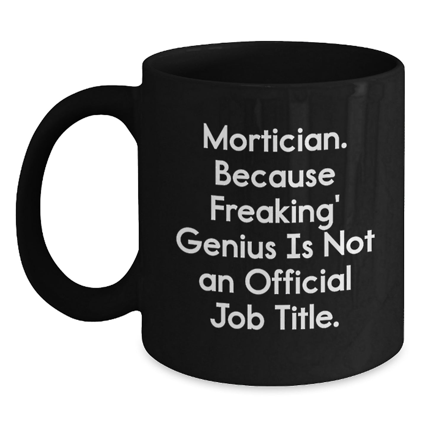 Funny Mortician Gifts, Black Coffee Mug Quote - Mortician Humor for Mortician Friends, Unique Christmas Unique Gifts from Friends to Mortician - Main