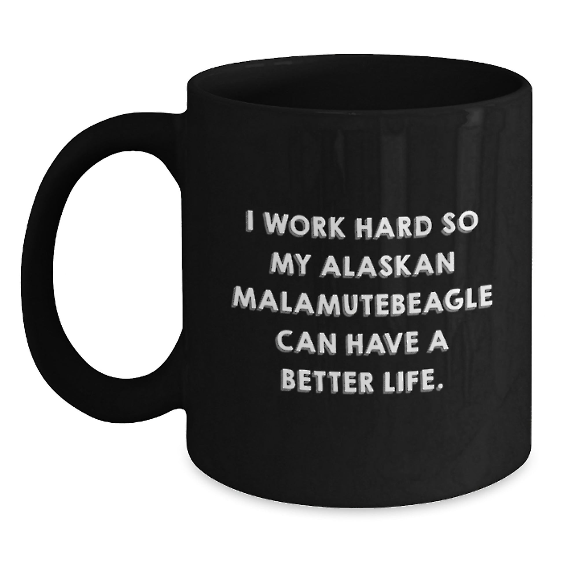 Funny Alaskan Malamute Dog Lover Gifts for Men Women Friends - I Work Hard So My Alaskan Malamute Can Have A Better Life. Black Coffee Mug Birthday Unique Gift from Family - Main