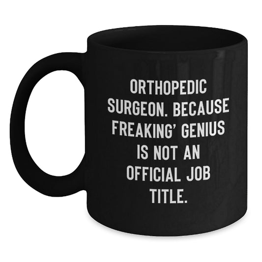 Orthopedic Surgeon Humor Gifts from Friends Birthday Unique Orthopedic Surgeon Mugs, Funny Black Coffee Mug for Men Women Orthopedic Surgeon - Main