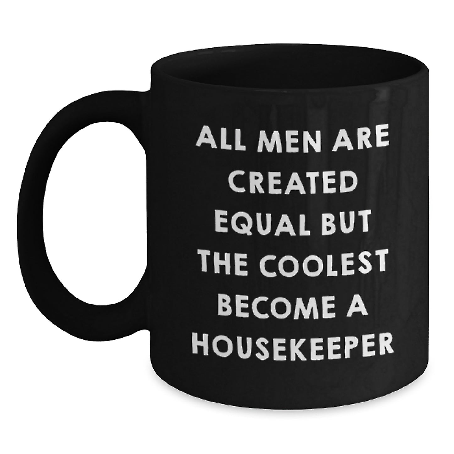 Funny Housekeeper Gifts, A Unique Black Coffee Mug for Christmas, 'All Men Are Created Equal But The Coolest Become A Housekeeper', Gifts from Friends to Housekeeper - Main
