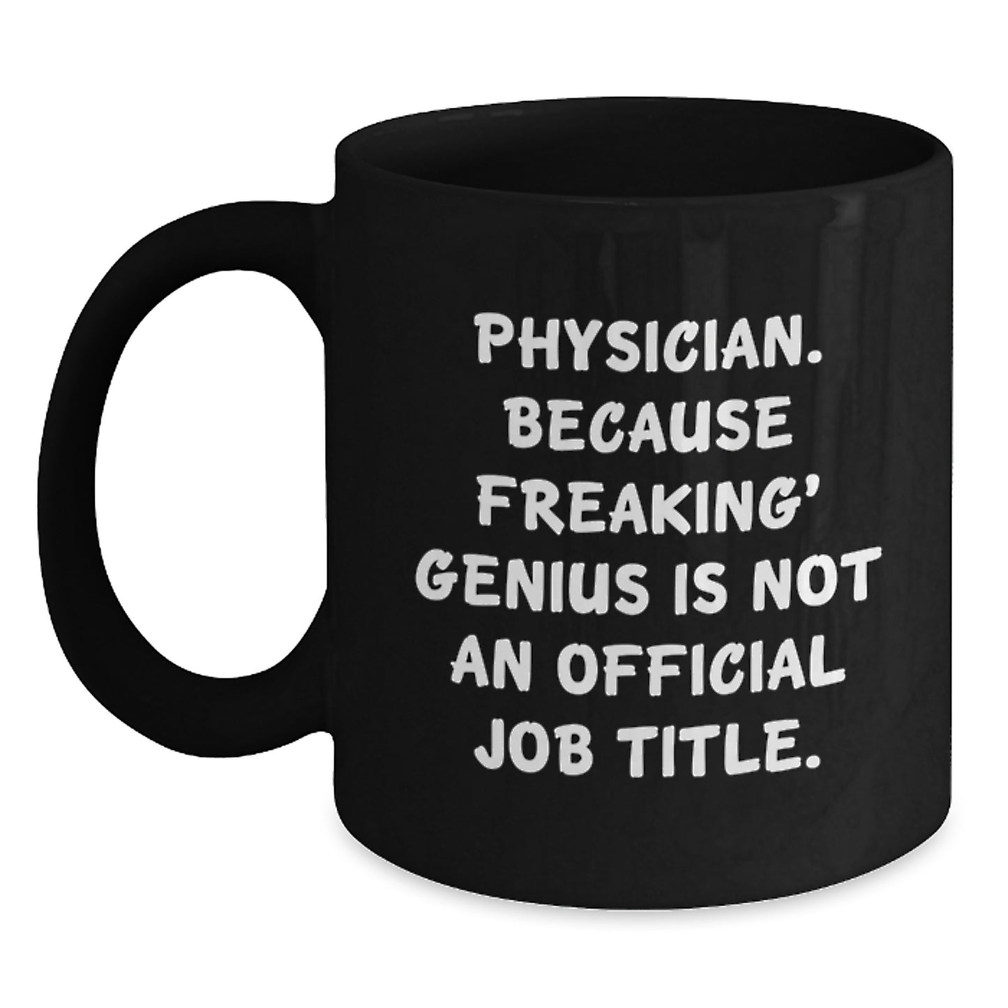 Funny Physician Gifts - Black Coffee Mug - 'Physician. Because Freaking' genius Is Not An Official Job Title.' for Christmas Unique Gifts from Friends to Physician - Main