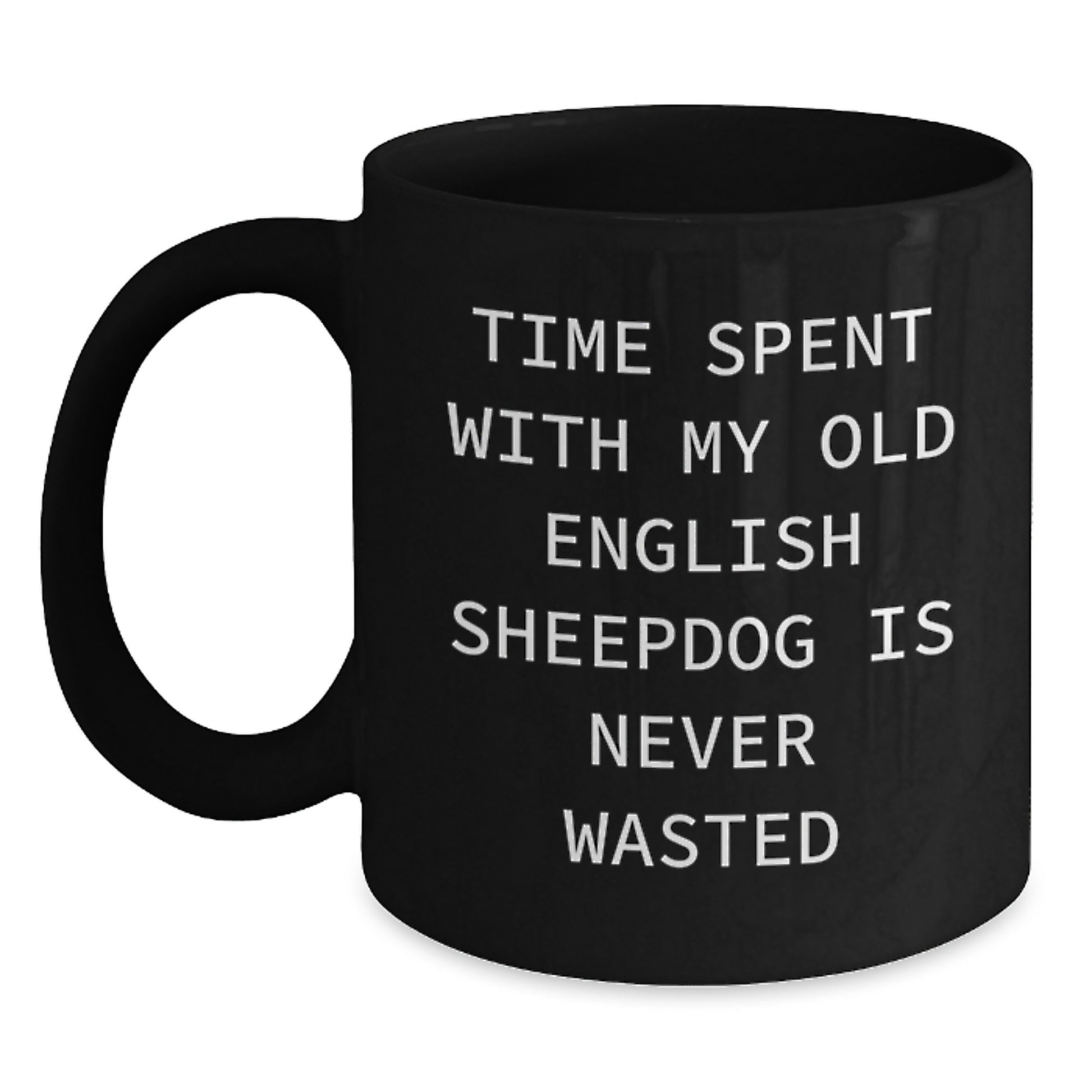 Old English Sheepdog Funny Mugs, Funny Birthday Unique Gift for Old English Sheepdog Lovers, Gifts from Friends and Family - 'Time Spent With My Old English Sheepdog Is Never Wasted' - Main
