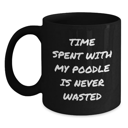 Funny Poodle Dog Gifts from Friends for Birthday Unique Mugs with Cute Quote Time Spent With My Poodle Is Never Wasted Black Coffee Mug - Main