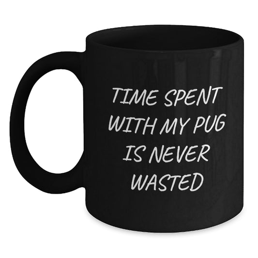 Funny Pug Dog Gifts from Friends for Pug Dog Lovers Birthday Unique Gifts, Time Spent with My Pug Mug, Black Coffee Mug, Inspirational Quote - Main