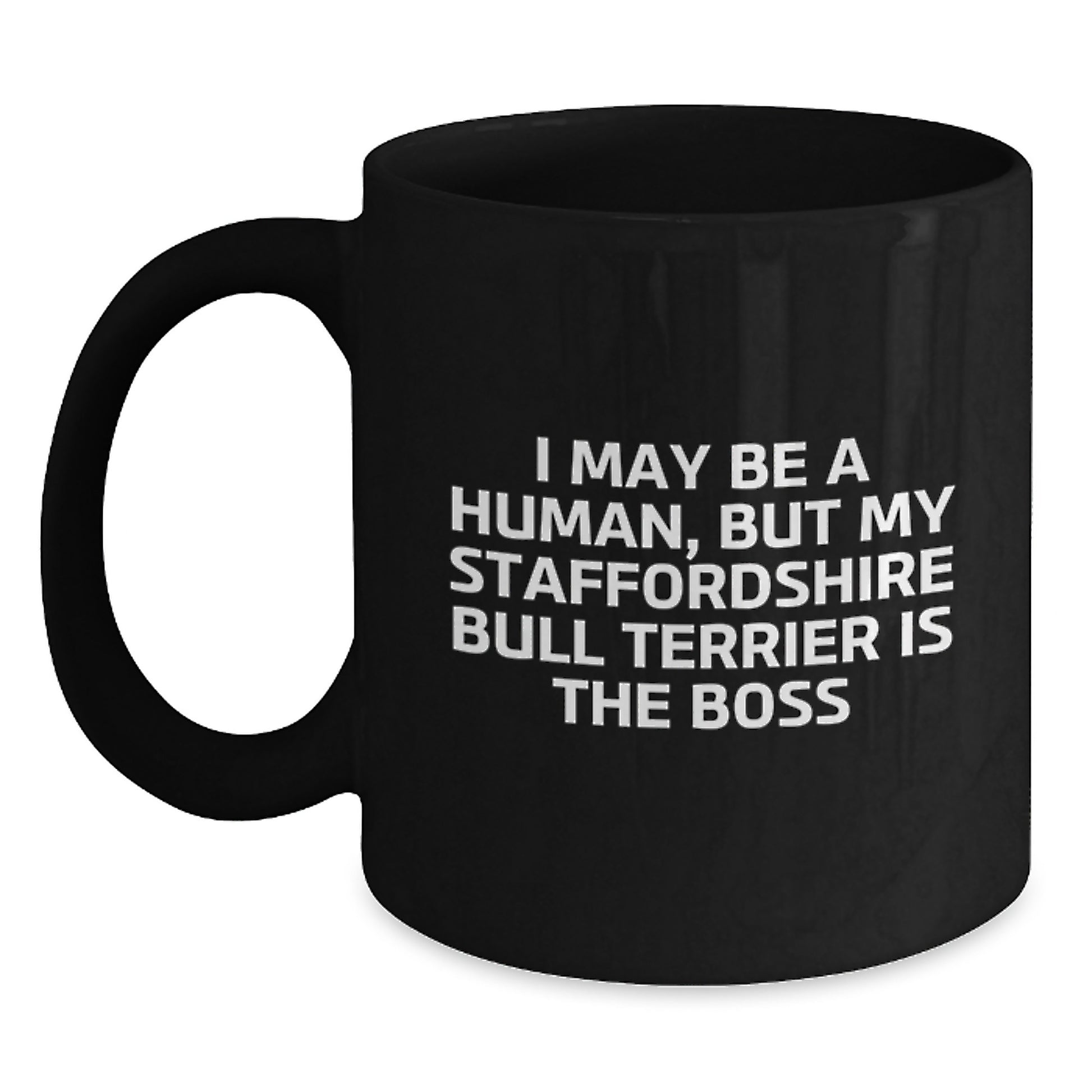 Funny Staffordshire Bull Terrier Dog Gifts for Men, Unique Birthday Mug, 'I May Be A Human, But My Staffordshire Bull Terrier Is The Boss' - Main