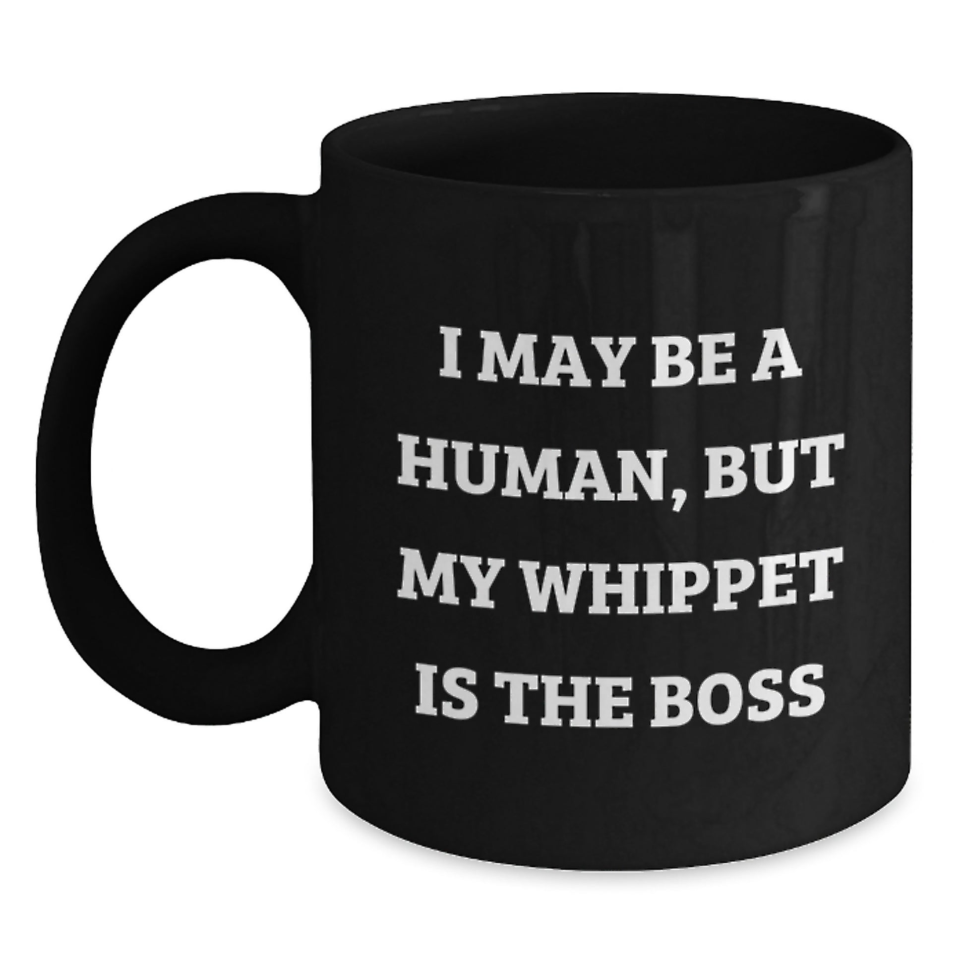 Funny Whippet Dog Lover Gifts from Men to Friends for Birthday Unique Mugs, I May Be A Human, But My Whippet Is The Boss, Black Coffee Mug - Main