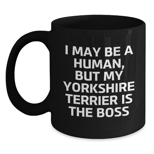 Funny Yorkshire Terrier Dog Gifts from Friends for Men and Women Birthday Unique Cup - I May Be A Human, But My Yorkshire Terrier Is The Boss Black Coffee Mug - Main
