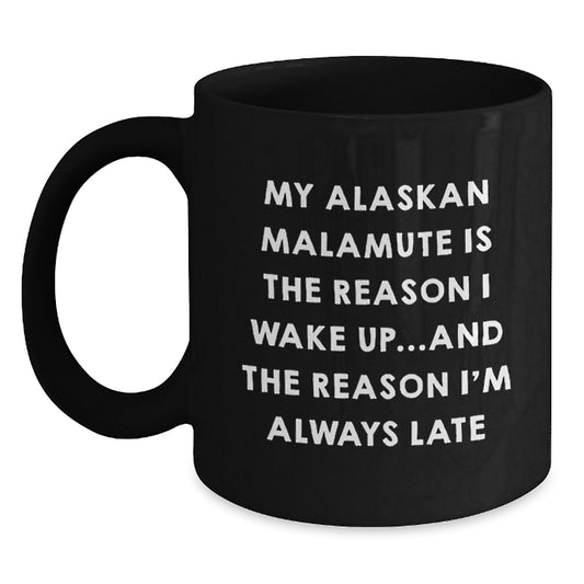 Alaskan Malamute Dog Funny Gift Ideas for Friends and Family Black Coffee Mug My Alaskan Malamute Is The Reason I Wake Up...and The Reason I'm Always Late - Main