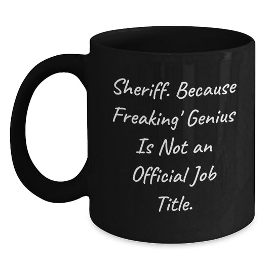 Funny Gifts for Sheriff - Sheriff Black Coffee Mug, 'Sheriff. Because Freaking' genius Is Not An Official Job Title., Christmas Unique Gifts from Friends to Family - Main