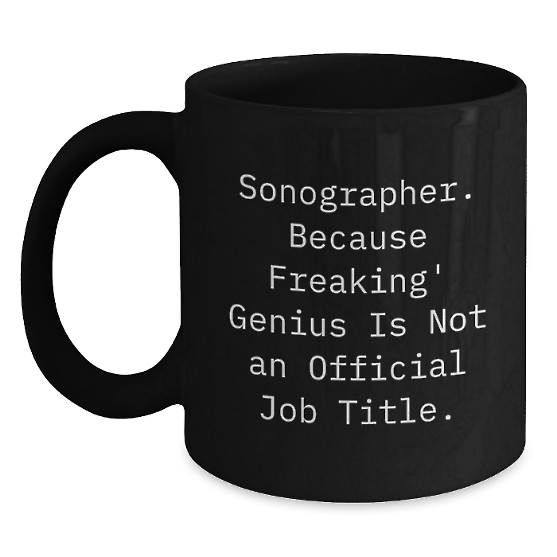 Funny Sonographer Gifts from Men, Unique Christmas Mugs for Sonographers, 'Sonographer. Because Freaking' genius Is Not An Official Job Title.' - Main