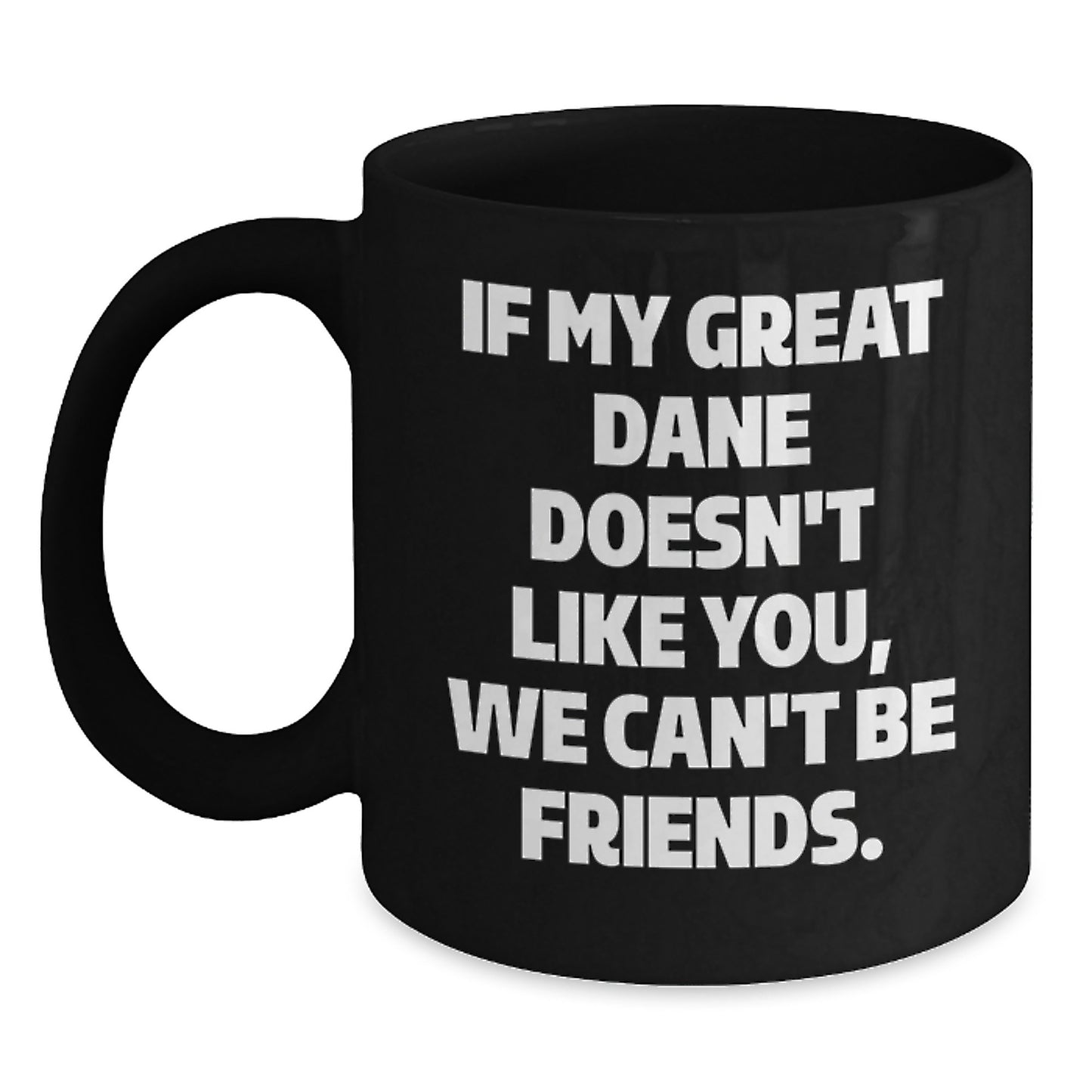 Funny Great Dane Dog Gifts for Men - Birthday Unique Mug with If My Great Dane Doesn't Like You We Can't Be Friends Quote, Great Dane Dog Lover Gift from Friends - Main