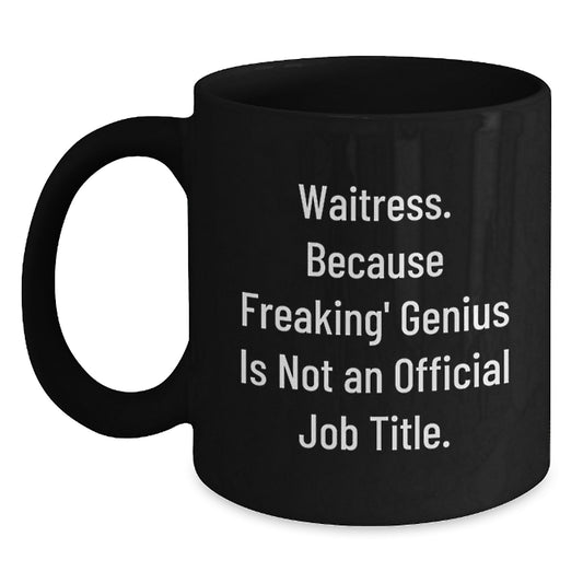 Funny Waitress Gifts from Men to Women for Valentine's - 'Waitress. Because Freaking' genius Is Not An Official Job Title.' Black Coffee Mug - Main