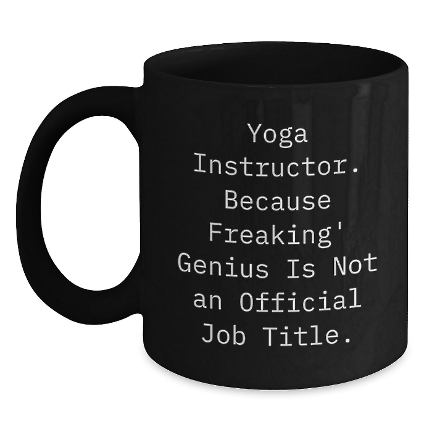Funny Yoga Instructor Gifts from Men - Unique Black Coffee Mug for Yoga Instructor on Valentine's - Because Freaking' genius Is Not An Official Job Title - Main