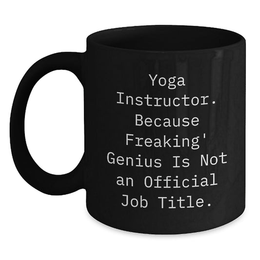 Funny Yoga Instructor Gifts from Men - Unique Black Coffee Mug for Yoga Instructor on Valentine's - Because Freaking' genius Is Not An Official Job Title - Main