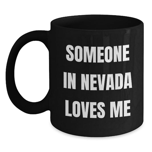 Nevada Funny Quote Black Coffee Mug Gifts from Friends to Someone in Nevada Loves Me Birthday Unique Gifts - Main