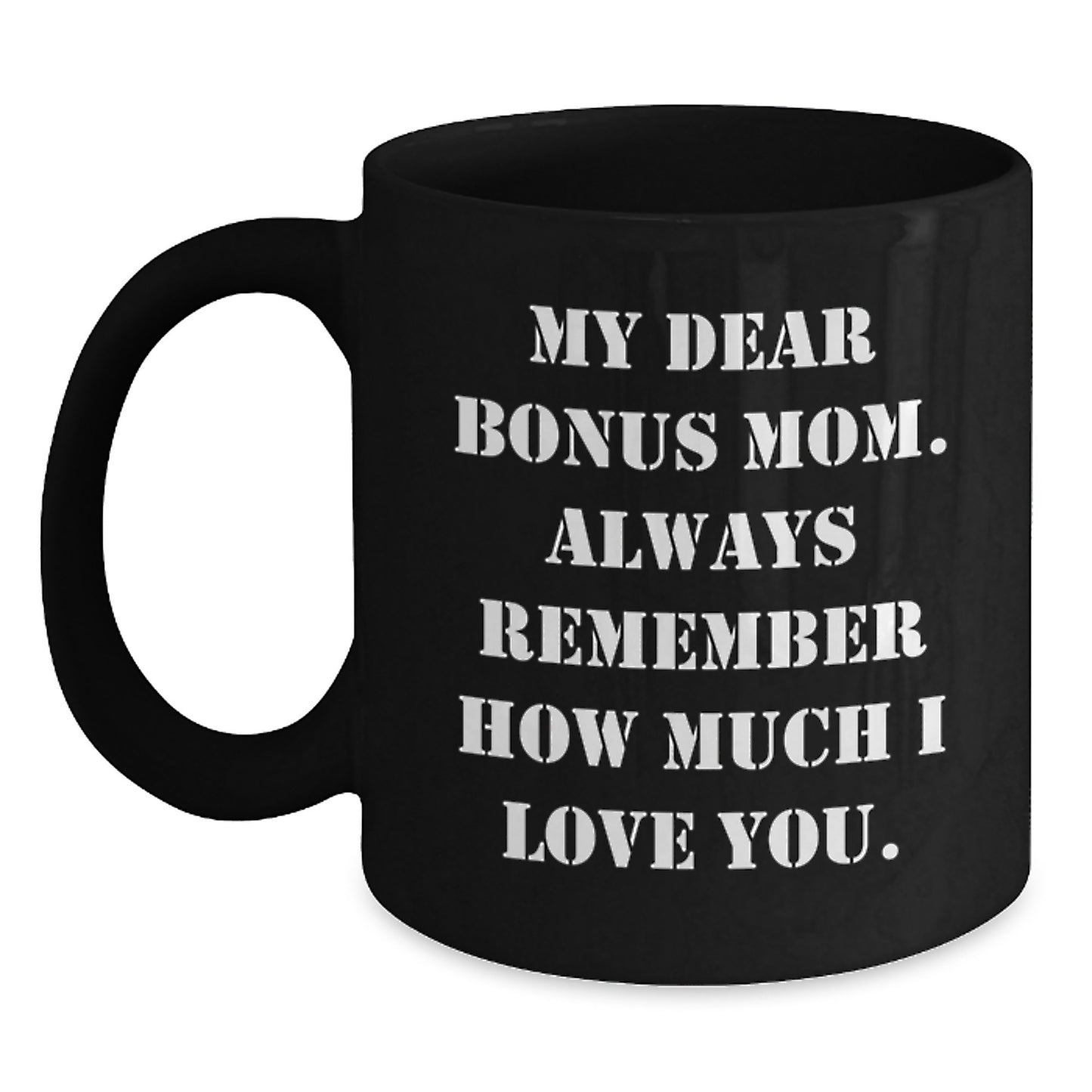 Funny Gift for Bonus Mom, Black Coffee Mug for Birthday, 'My Dear Bonus Mom Always Remember How Much I Love You' Sent from Family - Main