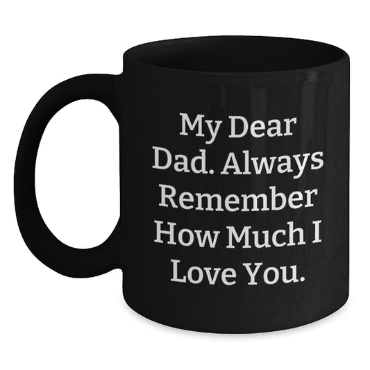 Unique Dad Gifts from Men on Father's Day - My 'Dear Dad' Black Coffee Mug 11oz/15oz - Main