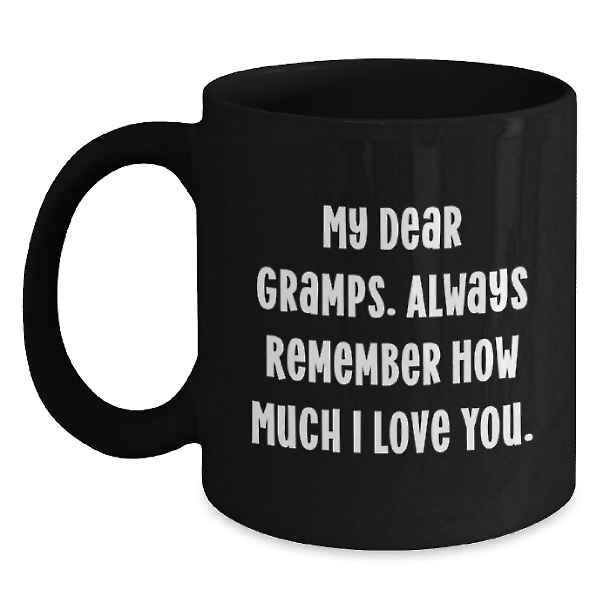 Funny Gifts from Men, Unique Black Coffee Mugs for Gramps, 'My Dear Gramps. Always Remember How Much I Love You.', Black Coffee Mug Gifts for Gramps, Gramps Unique Gifts - Main
