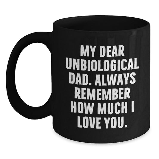 Funny Unbiological Dad Gifts from Men to Unbiological Dad Black Coffee Mug - My Dear Unbiological Dad Gifts for Unbiological Dad Christmas Unique - Main