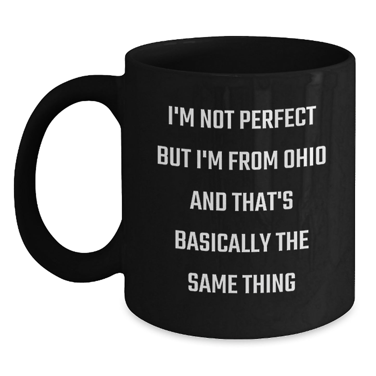 Funny Ohio Gifts, Birthday Unique Mug for Men from Ohio, Black Coffee Mug with 'I'm Not Perfect But I'm From Ohio And That's Basically The Same Thing' - Main