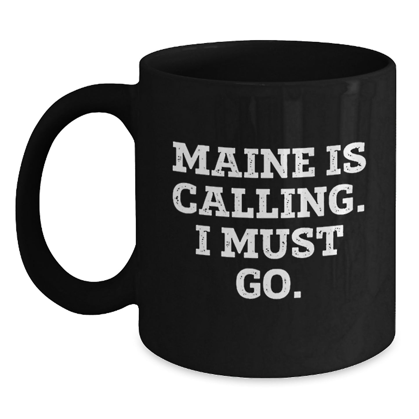 Maine Calling Funny Black Coffee Mugs Gifts for Men Women Friends Family - 'Maine Is Calling. I Must Go.' Birthday Unique Gifts from Maine - Main