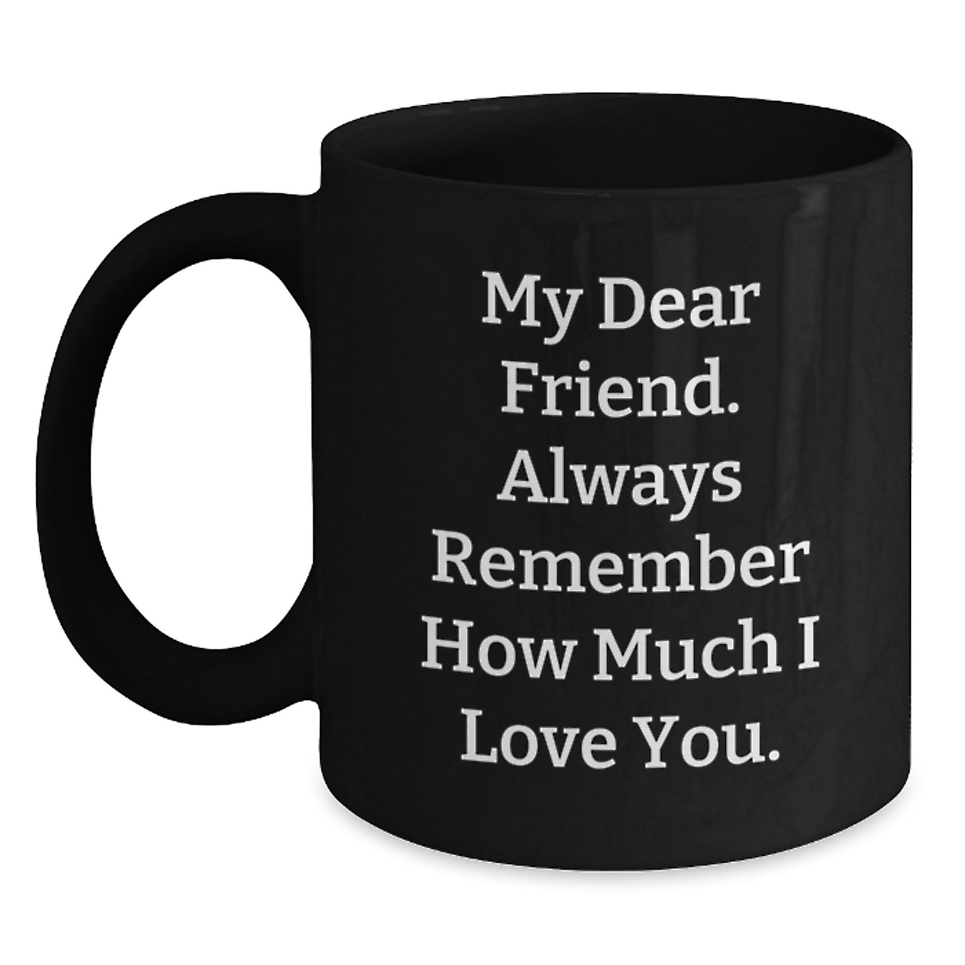 Funny Friend Gifts - Black Coffee Mugs, Inspirational Quote for Friends, Gifts from Men, Women, Friends, Family, Christmas Unique Gifts for Friend, Best Friend Coffee Mug - Main