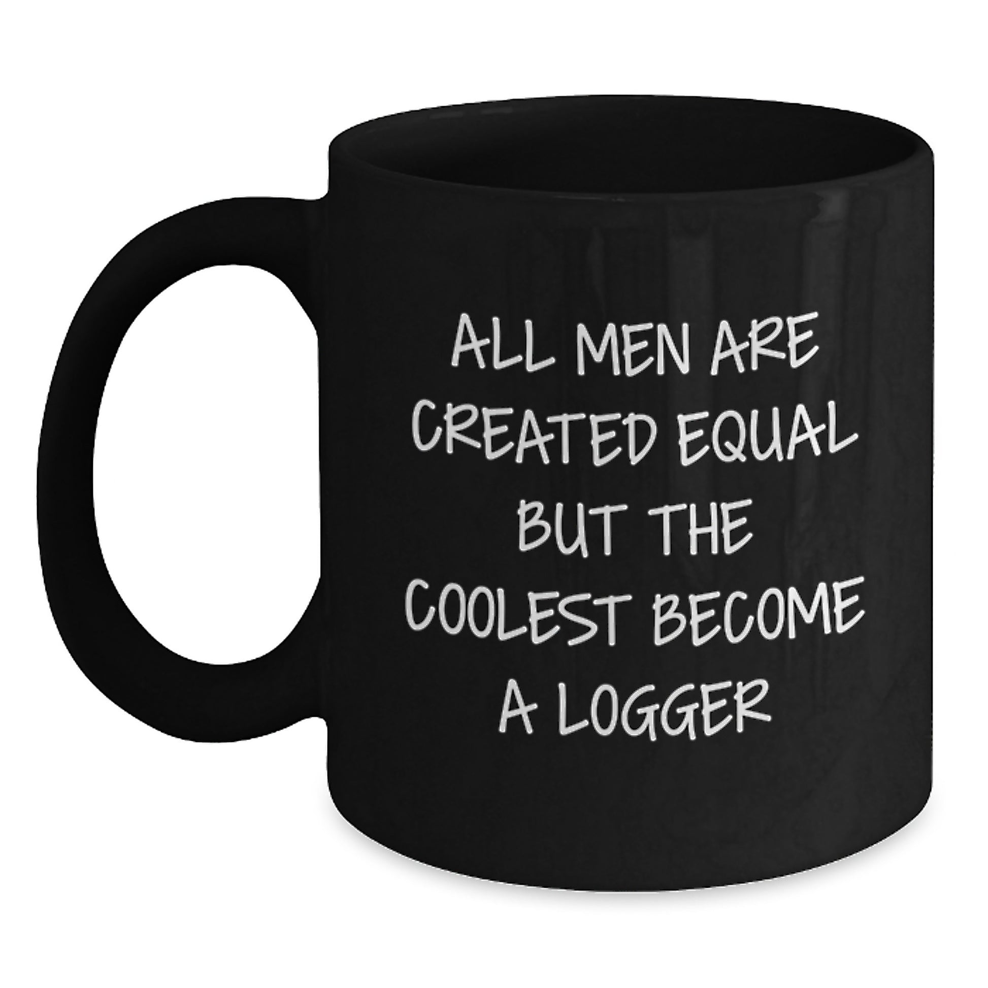 Funny Logger Gifts for Him - All Men Are Created Equal But The Coolest Become A Logger, Funny Black Coffee Mug, Gifts from Men, Perfect for Logger Enthusiasts, Unique Christmas Unique Gifts - Main