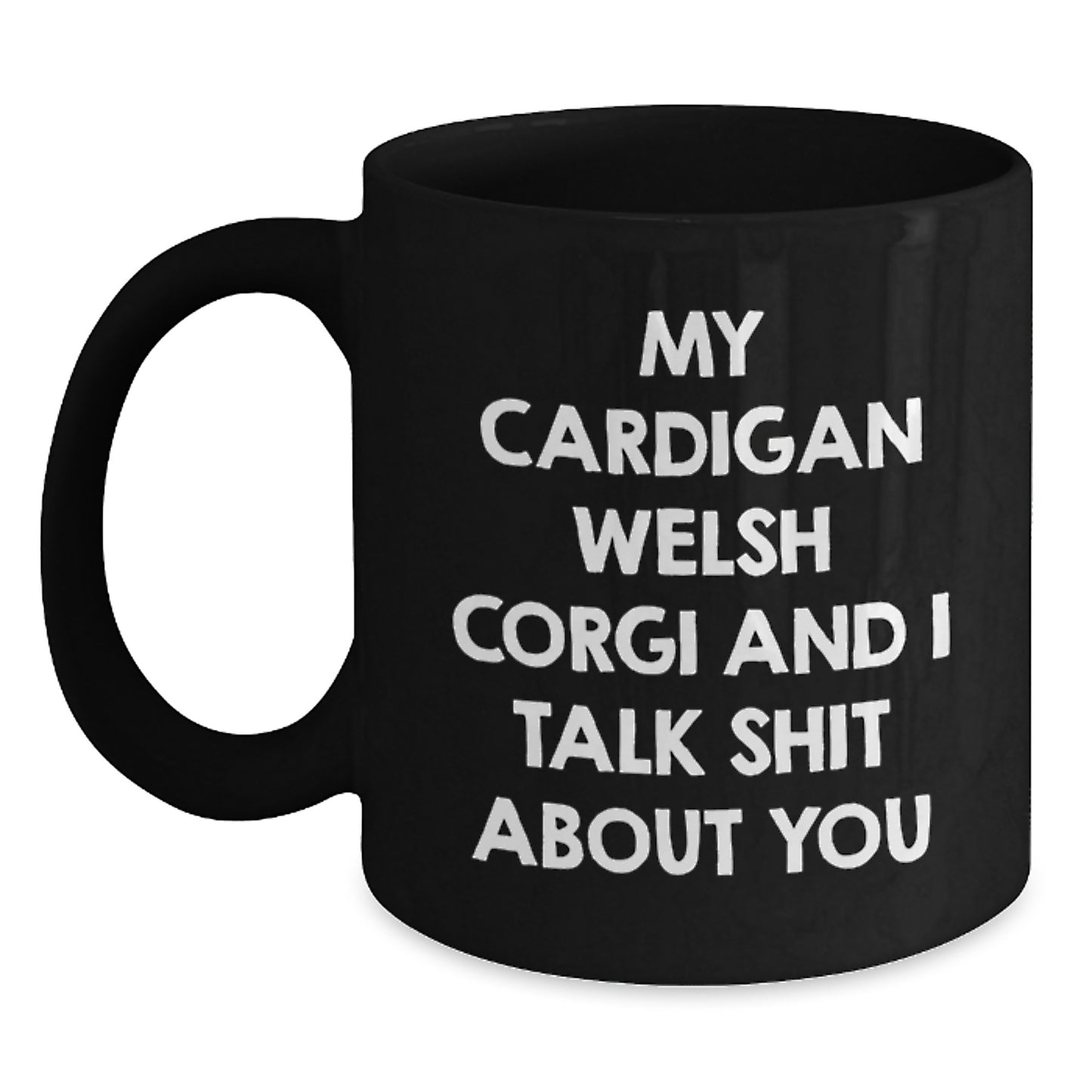Funny Cardigan Welsh Corgi Dog Mugs for Men, Gifts from Friends, Unique Father's Day Unique Gifts, Black Coffee Mug with Quote My Cardigan Welsh Corgi And I Talk Shit About You - Main