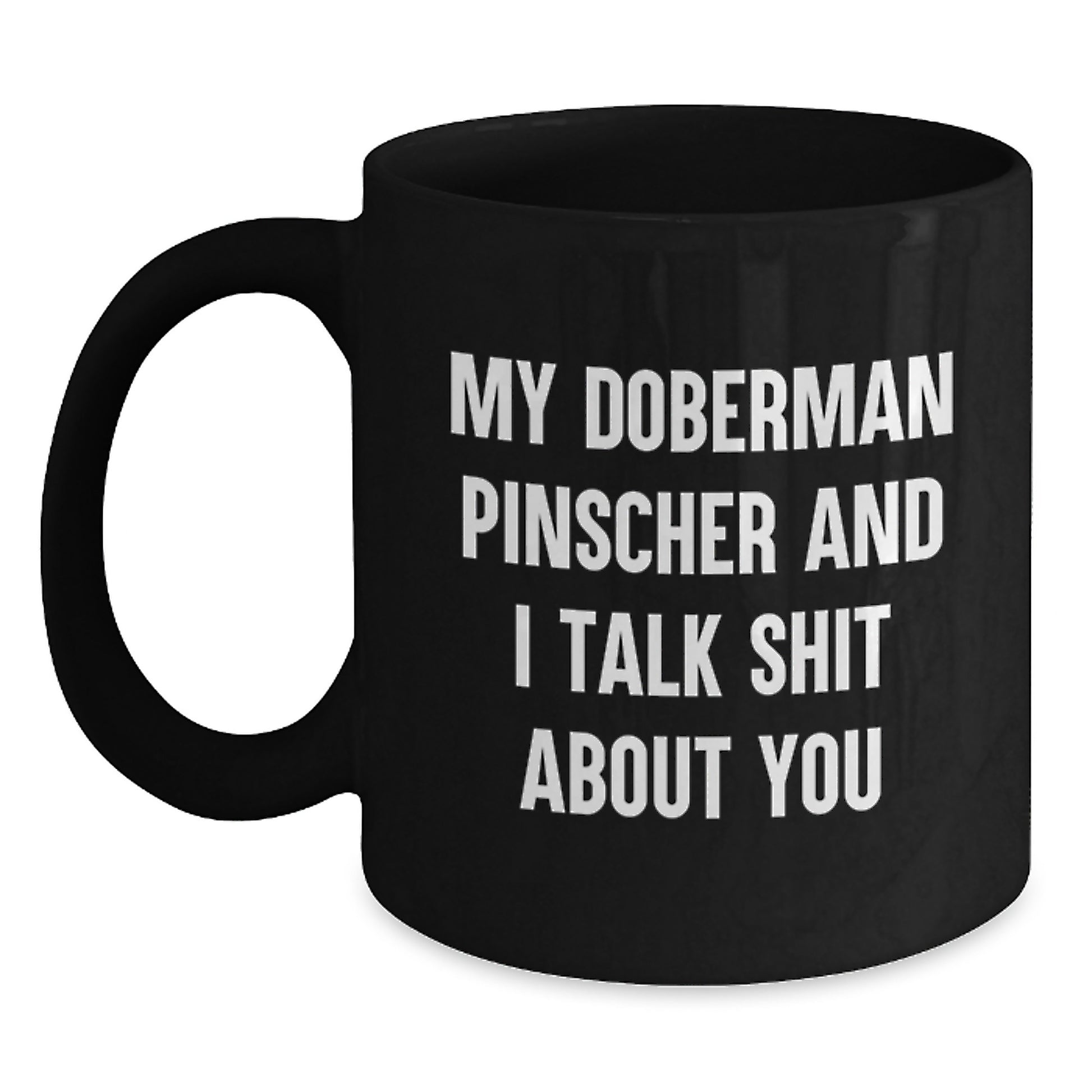 Funny Doberman Pinscher Dog Mom Gifts from Men to Her - My Doberman Pinscher And I Talk Shit About You Black Coffee Mug for Mother's Day - Main