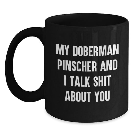 Funny Doberman Pinscher Dog Mom Gifts from Men to Her - My Doberman Pinscher And I Talk Shit About You Black Coffee Mug for Mother's Day - Main