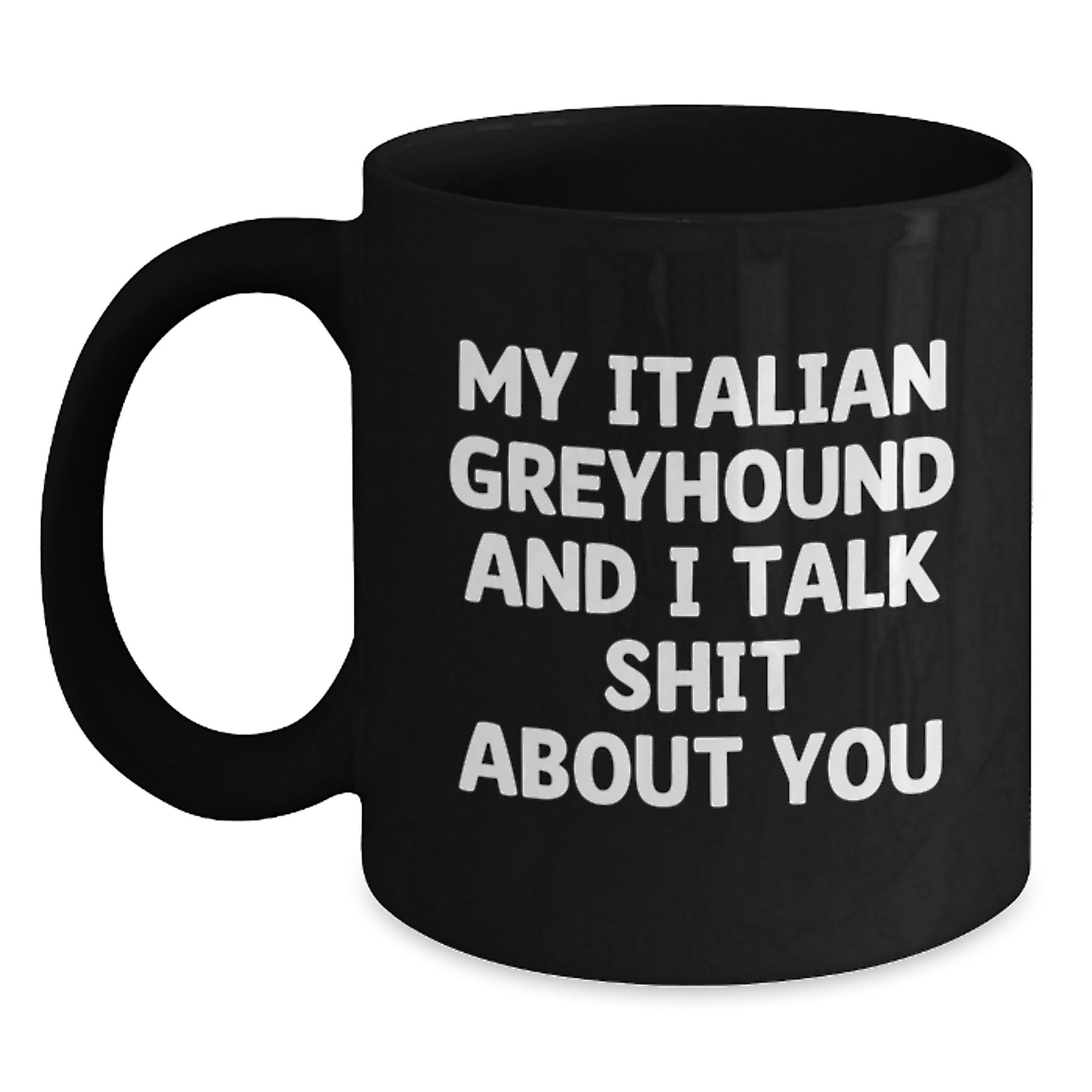 Funny Italian Greyhound Dog Gifts for Mom, Italian Greyhound Dog Lover Coffee Mug - 'My Italian Greyhound And I Talk Shit About You' - Gifts from Mom to Italian Greyhound Dog Owner - Main