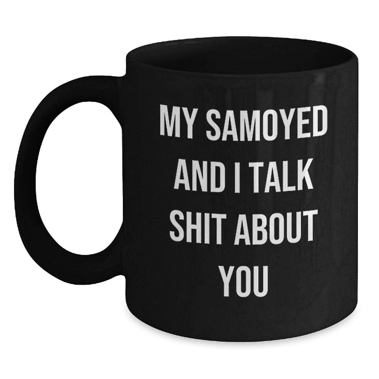 Funny Samoyed Dog Gift for Birthday - Black Coffee Mug 'My Samoyed And I Talk Shit About You' from Friends - Main
