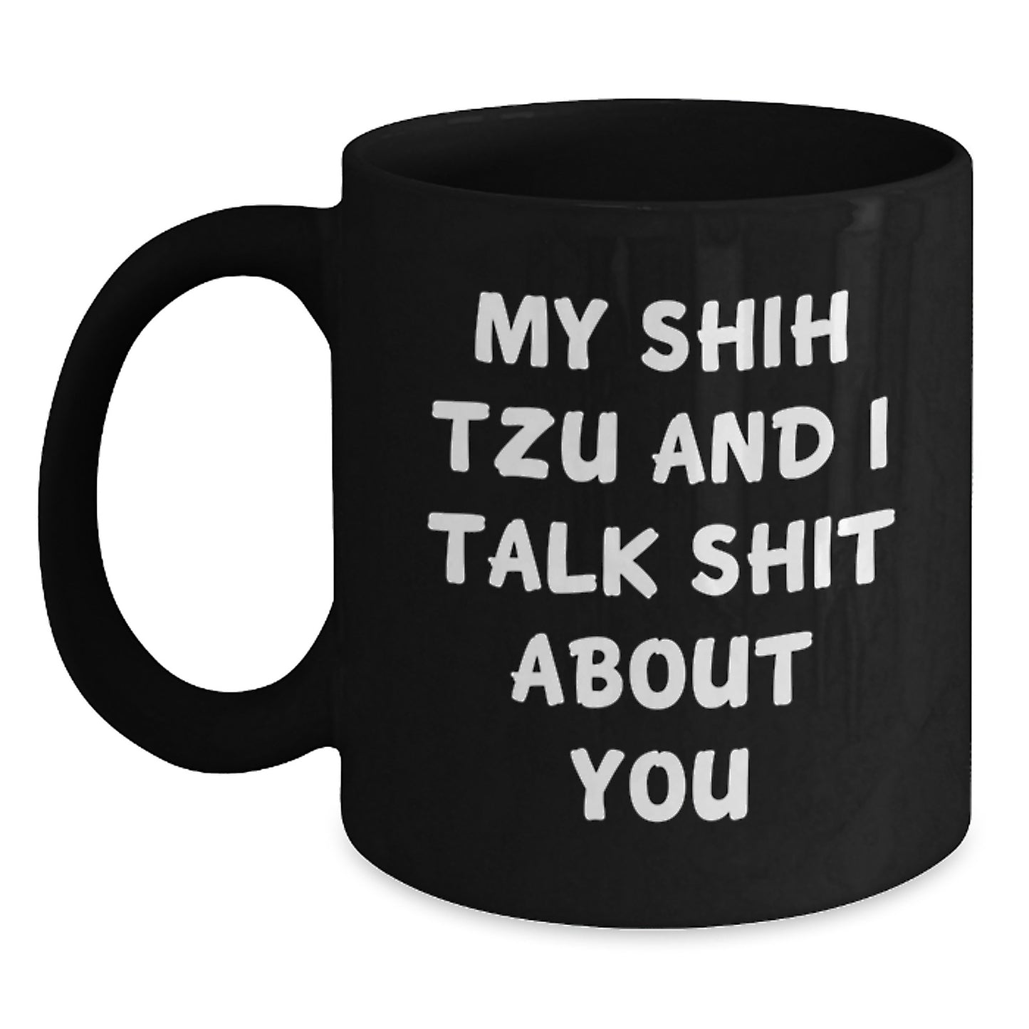 Funny Shih Tzu Dog Lover Gifts from Friends to Family - My Shih Tzu And I Talk Shit About You Black Coffee Mugs for Birthday - Main