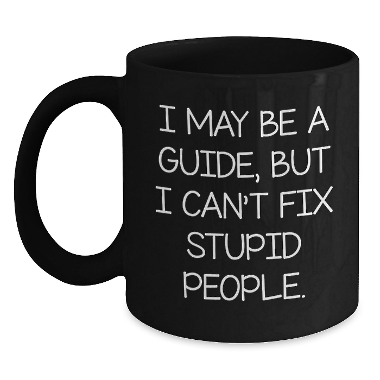 Funny Guide Birthday Unique Gifts from Friends, Unique Black Coffee Mugs for Guide, Humorous I May Be A Guide Mug - Main
