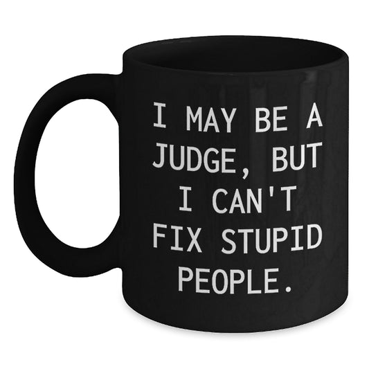 Funny Judge Quote Black Coffee Mug, Gifts from Friends to Judge Mom for Mother's Day, 11oz or 15oz - Main