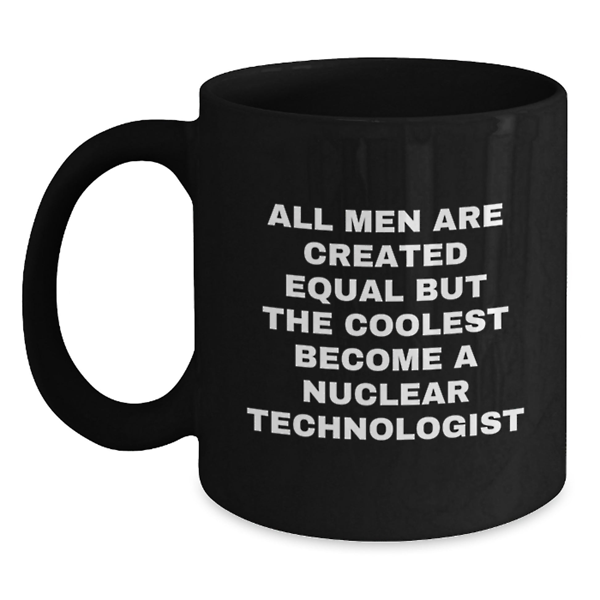 Funny Nuclear Technologist Gifts for Men - Gifts from Friends, Family, Coworkers - Black Coffee Mug, Unique Graduation Gifts for Him, Nuclear Tech Inspired - Main