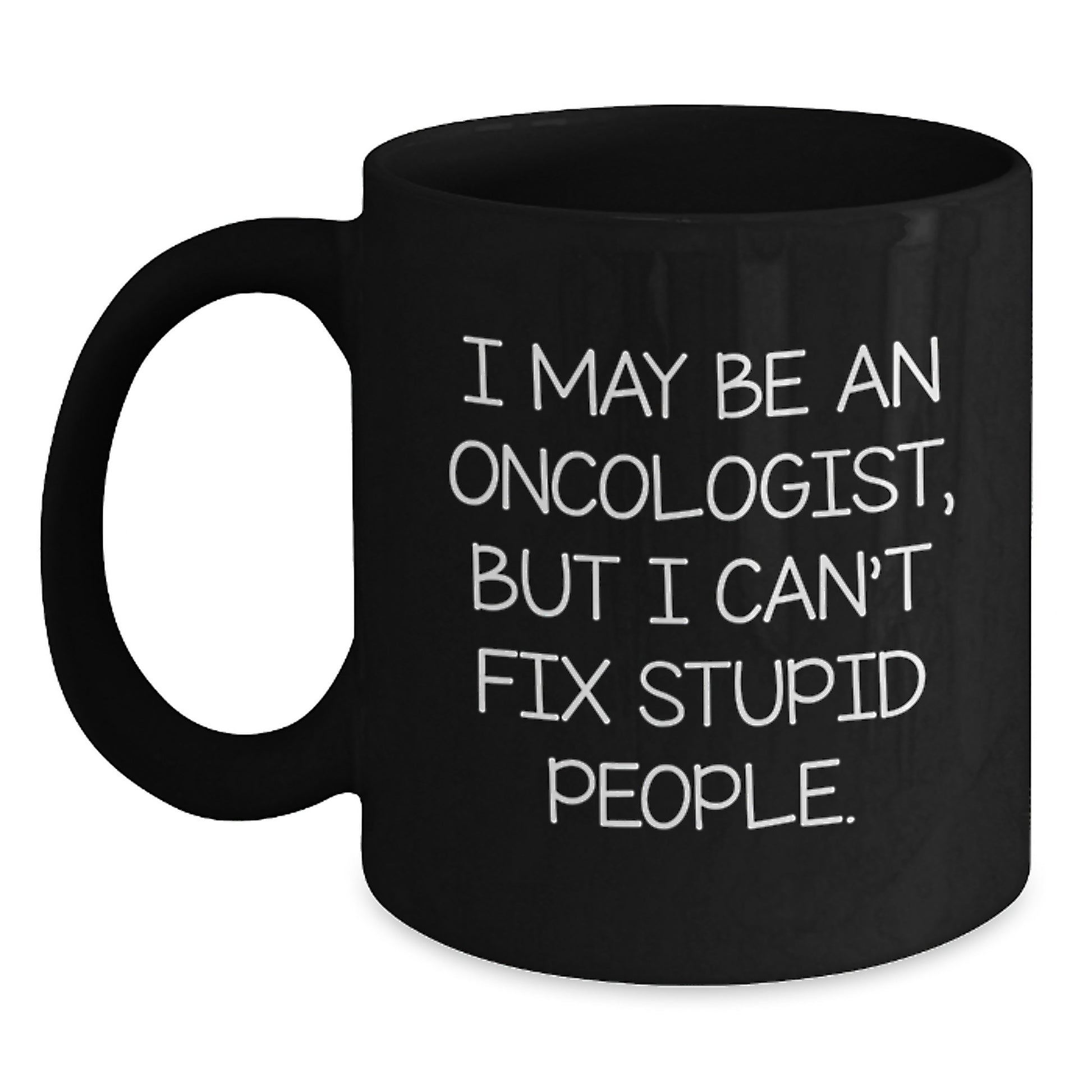 Funny Oncologist Gifts for Men from Friends, Valentine's Unique Black Coffee Mug - 'I May Be An Oncologist' - Main