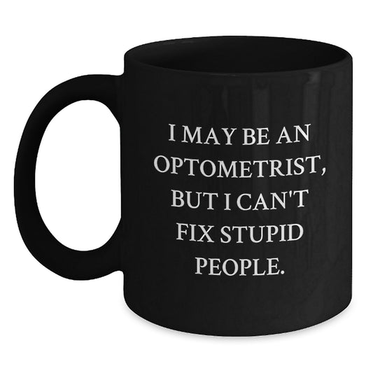 Gifts from Family to Optometrist Men, Funny Stupid People Quote Black Coffee Mug, Perfect Christmas Unique Gift for Friends - Main