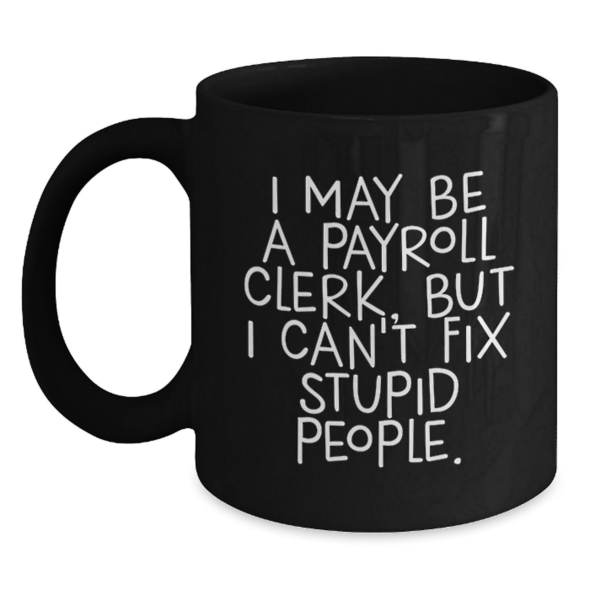 Payroll Clerk Humor Gifts for Men Gifts from Coworkers - I May Be A Payroll Clerk, But... Black Coffee Mug, Graduation Unique Presents - Main