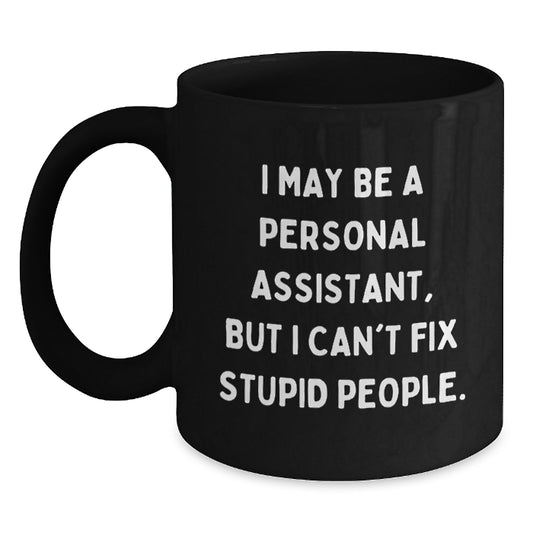 Funny Personal Assistant Gifts, Father's Day Unique Mugs, Black Coffee Mug for Personal Assistant, 'I May Be A Personal Assistant, But I Can't Fix Stupid People.' Men Gifts from Son, Daughter, Family - Main