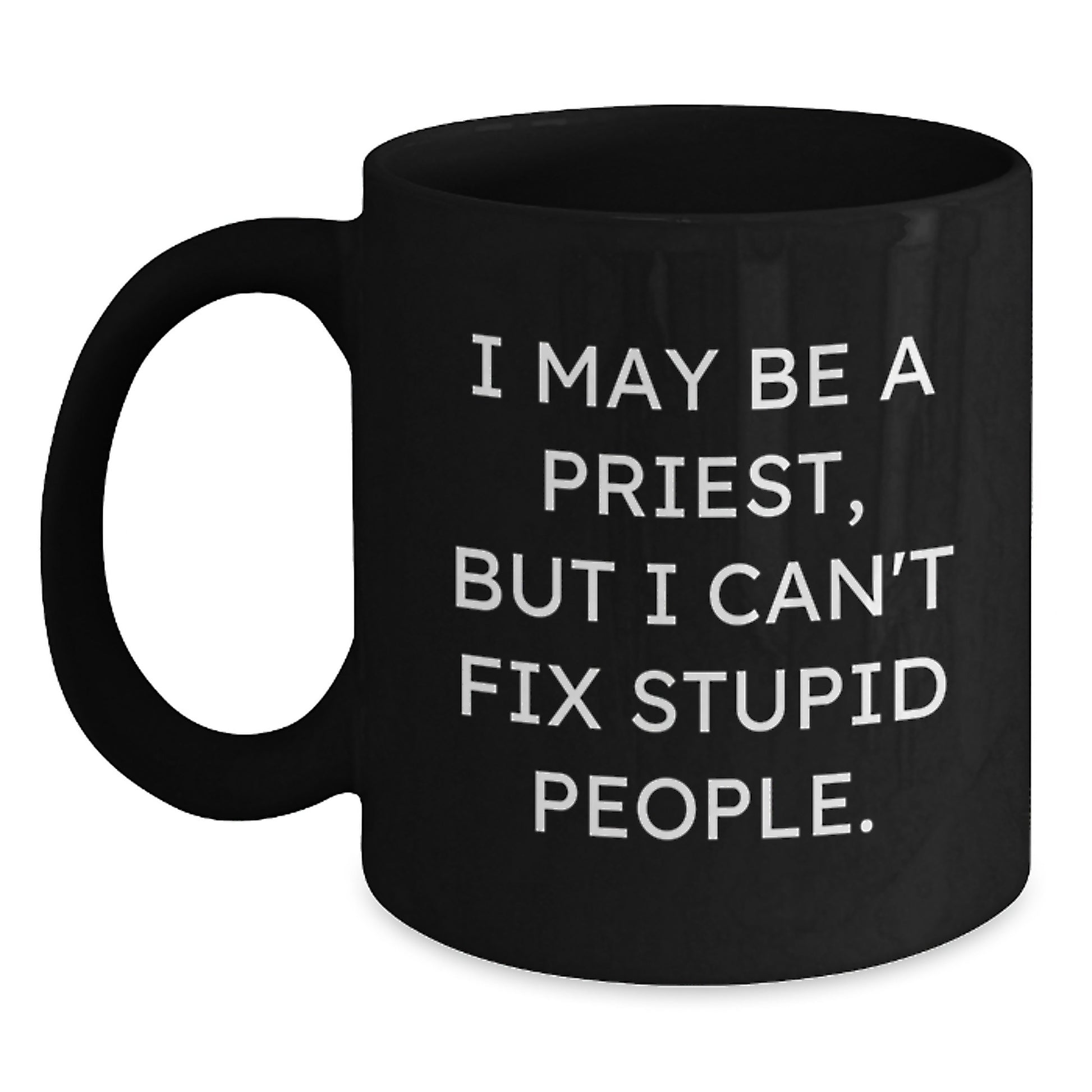 Funny Priest Gifts from Men for Mom on Mother's Day - I May Be A Priest But I Cant Fix Stupid People Mug - Main