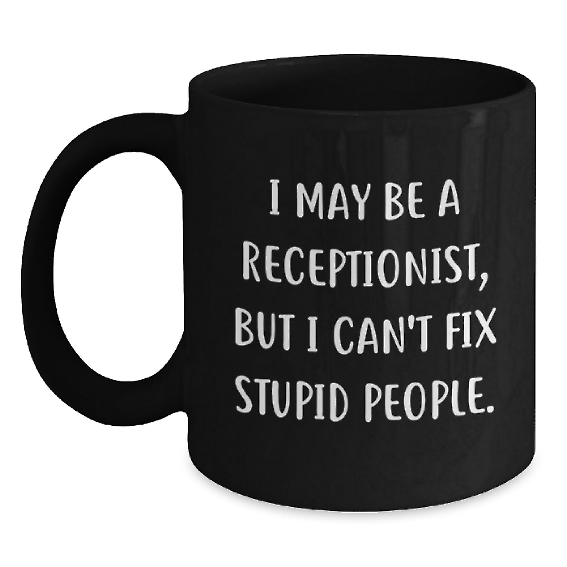 Funny Quote Receptionist Gifts for Men and Women - Black Coffee Mug - Birthday Unique Gifts from Friends and Family - I May Be A Receptionist - Main
