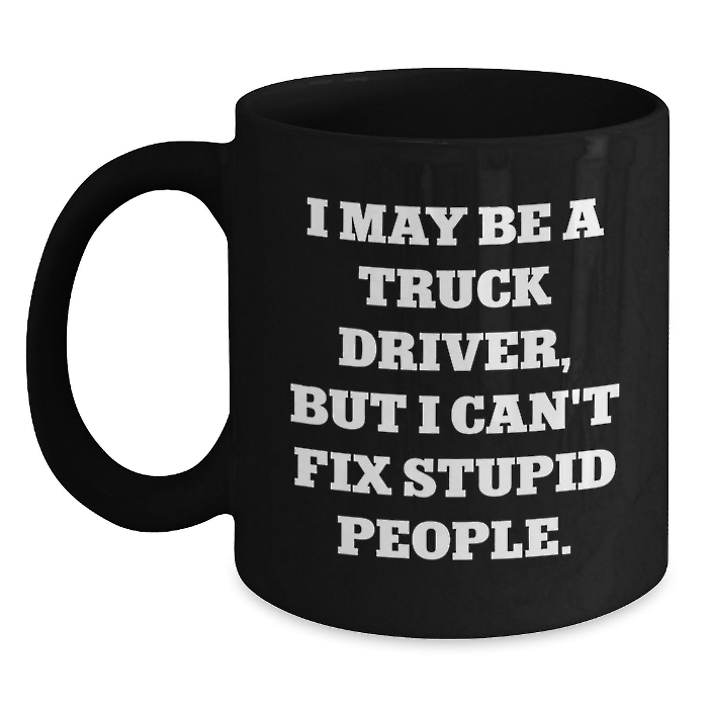 Funny Truck Driver Gifts from Friends for Men - 'I May Be A Truck Driver, But...' Ceramic Black Coffee Mug for Graduation - Main