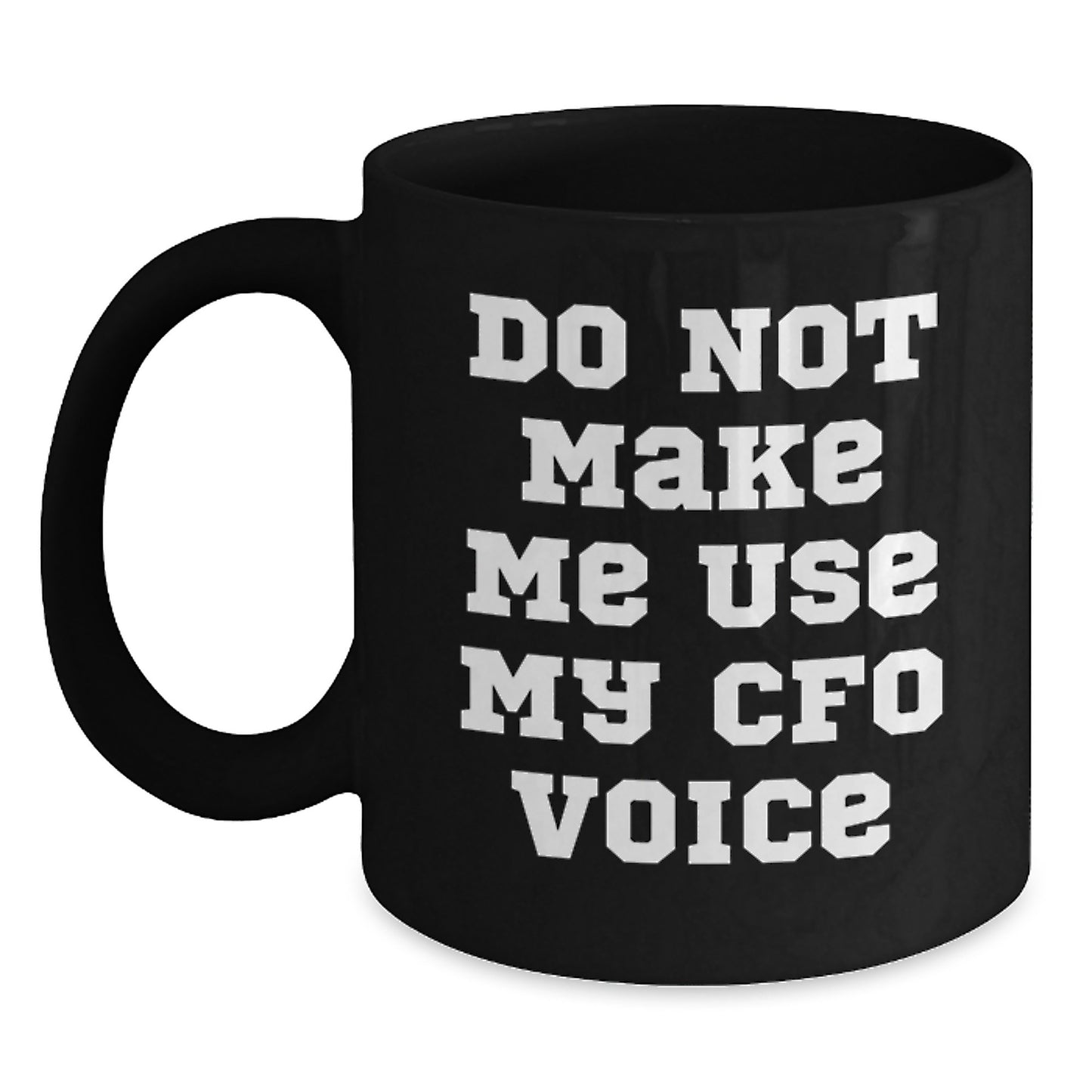 Funny CFO Gifts from Friends, Black Coffee Mug for Men, Women, Coworkers, Family, Do Not Make Me Use My CFO Voice, Graduation Unique Gifts - Main