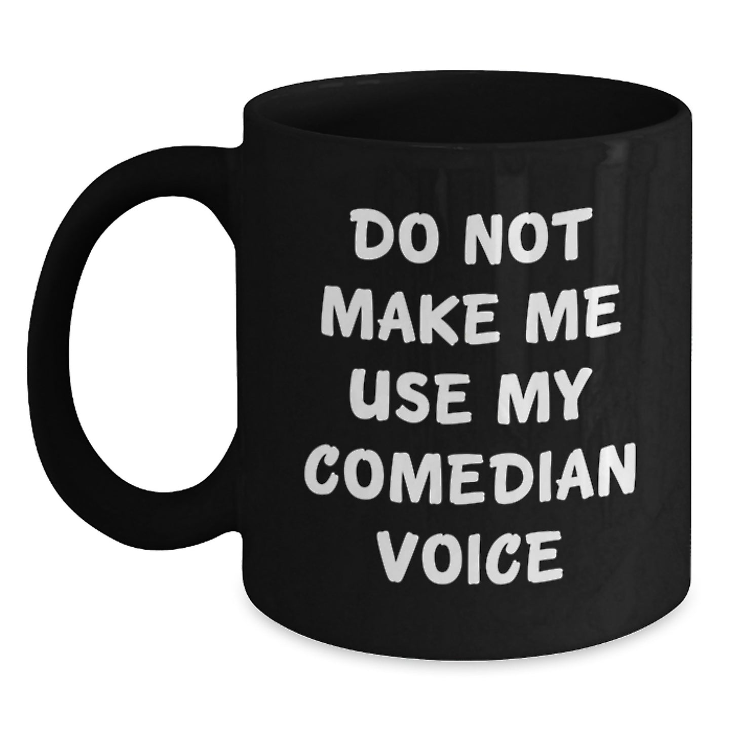 Funny Comedian Gift for Friends and Family - Black Coffee Mug with Do Not Make Me Use My Comedian Voice Quote, Perfect for Comedian Enthusiasts and Comedian Lovers - Main