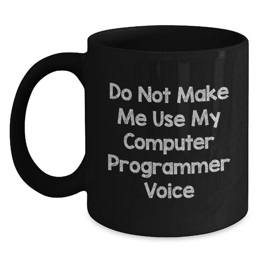 Funny Computer Programmer Gifts for Mom, Unique Black Coffee Mug from Family, Do Not Make Me Use My Computer Programmer Voice - Main