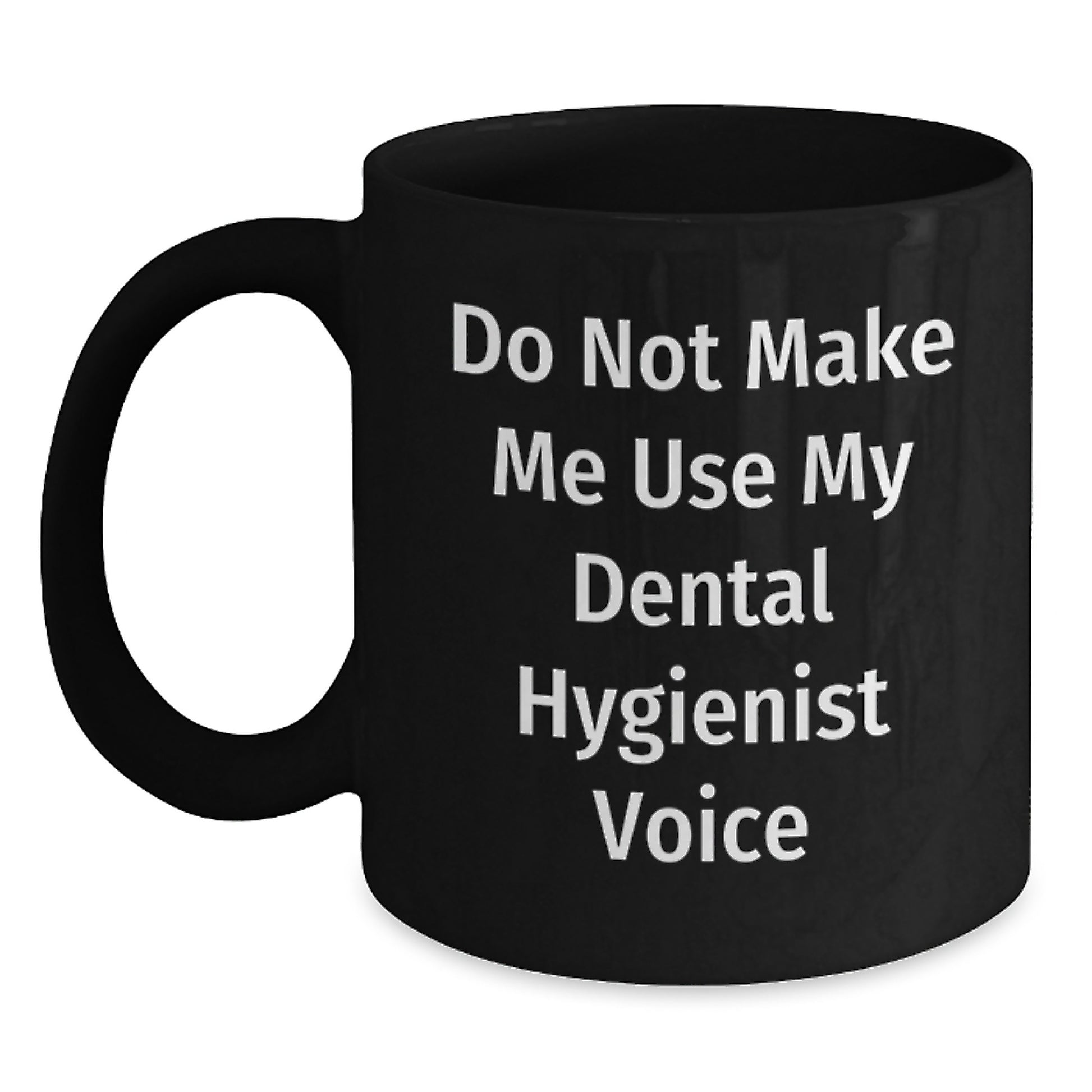 Funny Dental Hygienist Gifts from Friends, Unique Black Coffee Mug for Women on Christmas Day, 'Do Not Make Me Use My Dental Hygienist Voice', 15oz Ceramic Mug - Main